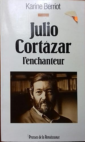 Julio Cortazar, l'enchanteur.