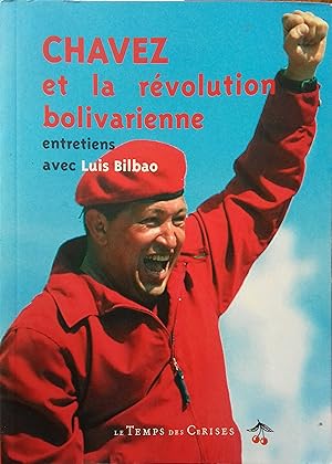 Chavez et la révolution bolivarienne. Entretiens avec Luis Bilbao.