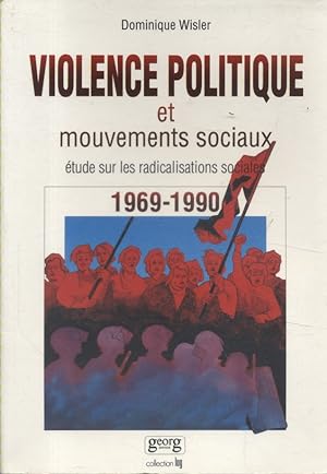 Violence politique et mouvements sociaux, étude sur les radicalisations sociales 1969-1990.