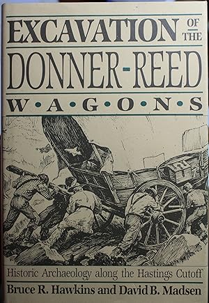 Excavation of the Donner-Reed Wagons Historic Archaeology Along the Hastings Cutoff