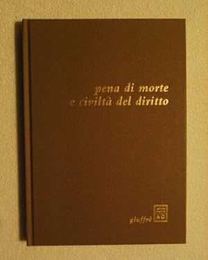 Pena di morte e civiltà del diritto. Scelta di testi e introduzione di Mario A. Cattaneo, con una...