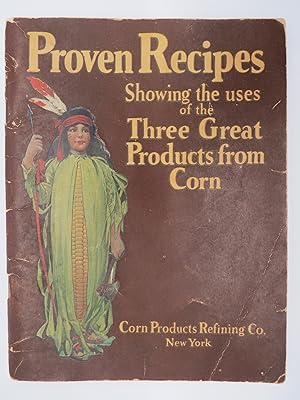 PROVEN RECIPES SHOWING THE USES OF THE THREE GREAT PRODUCTS FROM CORN Corn Products Recipes