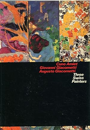 Three Swiss Painters; Cuno Amiet, Giovanni Giacometti, Augusto Giacometti