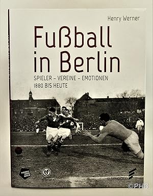 Fußball in Berlin.: Spieler - Vereine - Emotionen