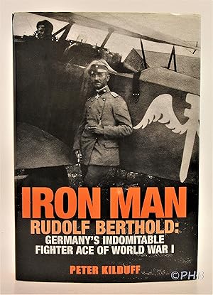 Iron Man: Rudolf Berthold: Germany's Indomitable Fighter Ace of World War I