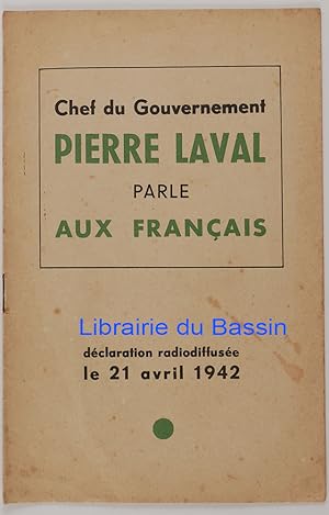 Chef du Gouvernement Pierre Laval parle aux Français Déclaration radiodiffusée le 21 avril 1942