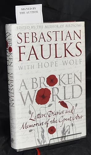 A Broken World: Letters, Diaries and Memories of the Great War. First Printing. Signed by the Author