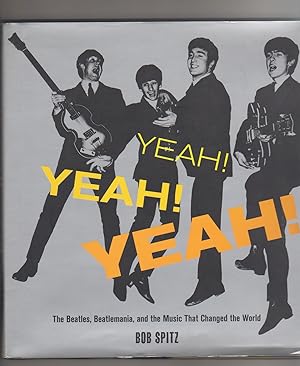 YEAH! YEAH! YEAH!: The Beatles, Beatlemania, and the Music That Changed the World