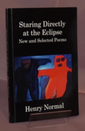 Staring Directly at the Eclipse. New and Selected Poems. First Printing. Signed by Author
