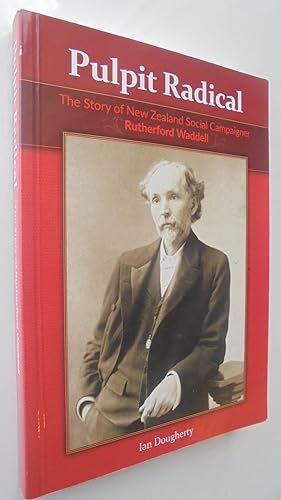 Pulpit Radical the story of New Zealand social campaigner Rutherford Waddell. SIGNED