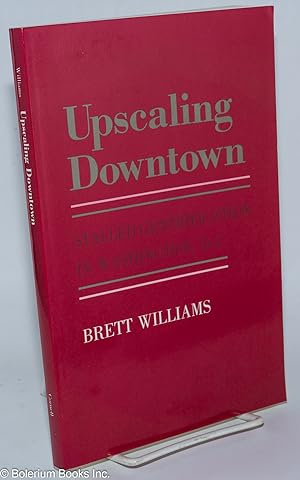 Upscaling Downtown; Stalled Gentrifcation in Washington, D.C.