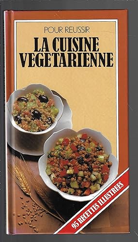 Pour réussir la cuisine végétarienne : 95 recettes illustrées