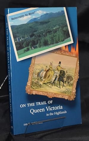 On the Trail of Queen Victoria in the Highlands. First Edition. Signed by the author