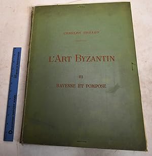 L'Art Byzantin D'Apres Les Monuments de L'Italie, de L'Istrie et de la Dalmatie. III. Ravenne et ...