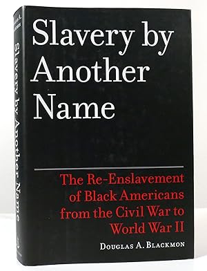 SLAVERY BY ANOTHER NAME The Re-Enslavement of Black Americans from the Civil War to World War II