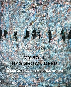 My Soul Has Grown Deep: Art from the Black South