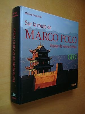 Sur la route de Marco Polo Voyage de Venise à Pékin