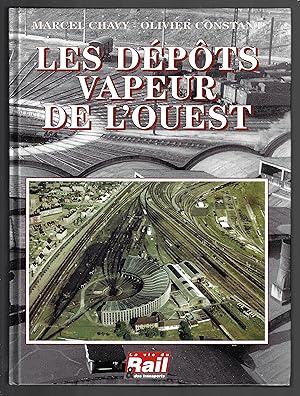 Les dépôts vapeur de l'Ouest : De la Compagnie des chemins de fer de l'Ouest et de l'Administrati...