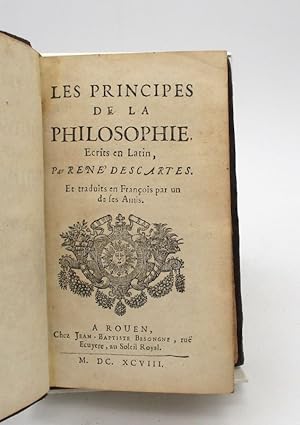 Les Principes de la philosophie. Ecrits en latin par René Descartes. et traduits en français par ...