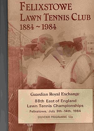 Felixstowe Lawn Tennis Club 1884 - 1984. 88th East of England Lawn Tennis Championships. Felixsto...