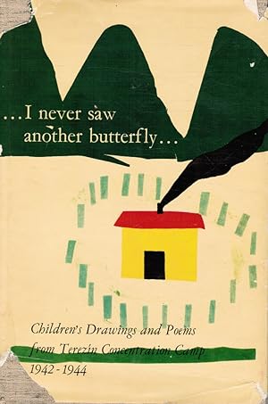 I Never Saw Another Butterfly. Children's Drawings and Poems From Theresienstadt Concentration Ca...