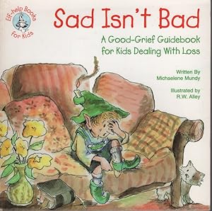 Sad Isn't Bad A Good-Grief Guidebook for Kids Dealing With Loss