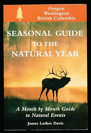 Seasonal Guide to the Natural Year (Oregon, Washington and British Columbia): A Month by Month Gu...