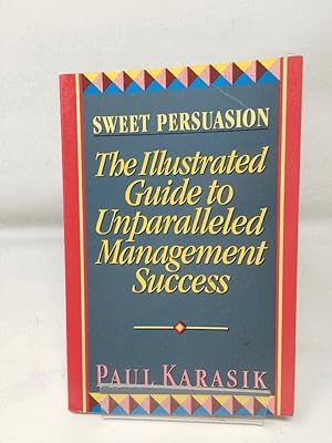 Sweet Persuasion: Illustrated Guide to Unparalleled Management Success