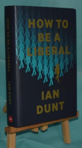 How to Be a Liberal: The Story of Liberalism and the Fight for its Life