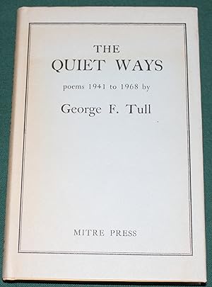 The Quiet Ways. Poems 1941 to 1968 by George F. Tull.