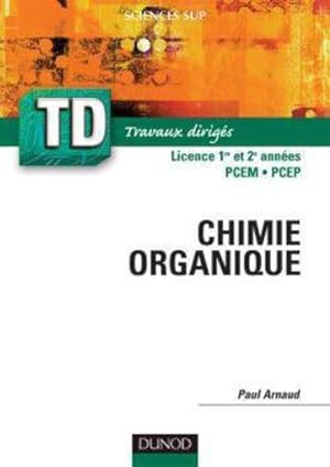 les cours de Paul Arnaud t. : TD de chimie organique