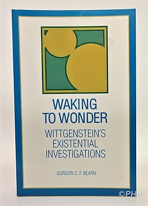 Waking to Wonder: Wittgenstein's Existential Investigations