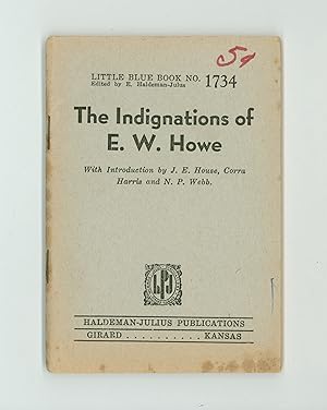 The Indignations of E. W. Howe, American Newspaperman, Publisher & Novelist. Little Blue Book # 1...