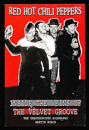 Red Hot Chili Peppers: Inside The Veins Of The Velvet Groove, The Unauthorised Biography