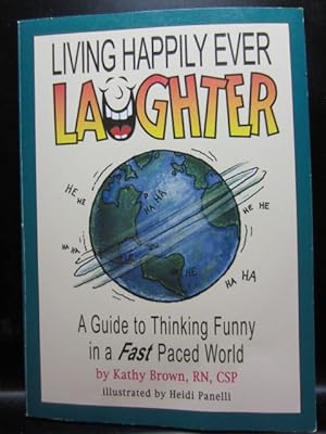 LIVING HAPPILY EVER LAUGHTER - A Guide To Thinking Funny In a Fast Paced World