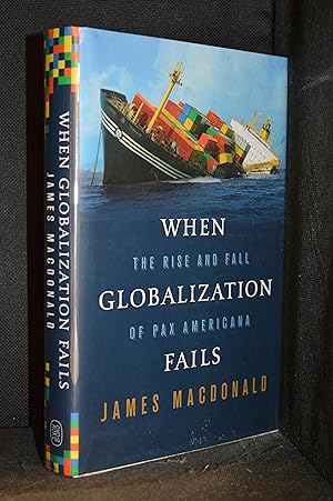 When Globalization Fails; The Rise and Fall of Pax Americana