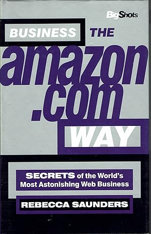 Business the amazon.com Way: Secrets of the World's Most Astonishing Web Business