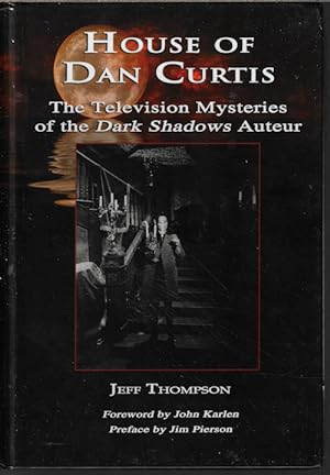 HOUSE OF DAN CURTIS; The Television Mysteries of the DARK SHADOWS Auteur