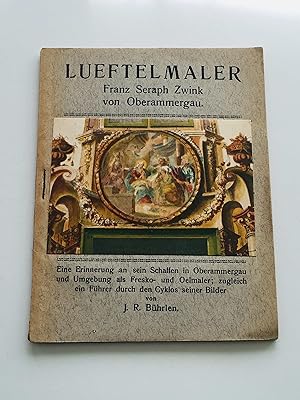 Lueftelmaler - Franz Seraph Zwink von Oberammergau : Eine Erinnerung an sein Schaffen in Oberamme...