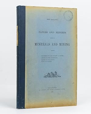 New Zealand Papers and Reports relating to Minerals and Mining. Comprising Statement by the Minis...