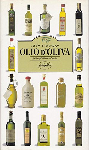 Olio d\'oliva. Guida agli oli di tutto il mondo. Ediz. illustrata