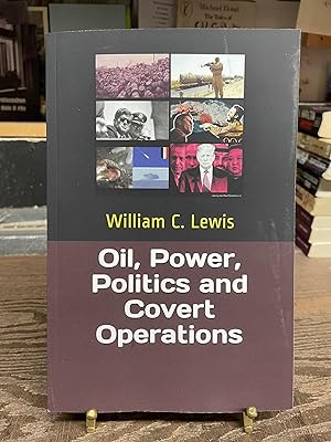 Oil, Power, Politics and Covert Operations