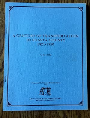A Century Of Transportation In Shasta County 1821-1920; Occasional Publication Number Seven (7)
