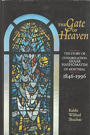 The Gate of Heaven The Story of Congregation Shaar Hashomayim of Montreal 1846 - 1996