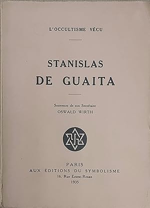 Stanislas de Guaita. Souvenirs de son secrétaire Oswald Wirth. L'occultisme vécu
