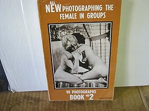 All New Photographing The Female In Groups 90 Photographs Book No 2