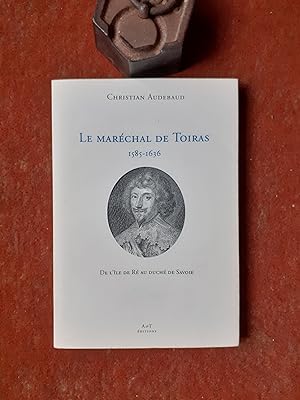Le Maréchal de Toiras (1585-1636) - De l'Ile de Ré au Duché de Savoie