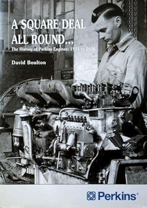 A Square Deal All Round. The History of Perkins Engines : 1933 to 2006