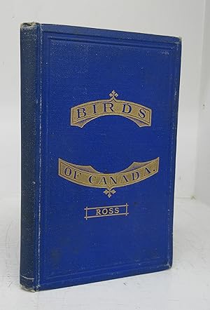 The Birds of Canada: With Descriptions of their Plumage, Habits, Food, Song, Nests, Eggs, Times o...