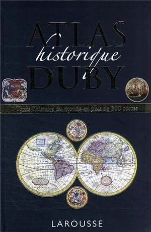 Atlas historique Duby : Toute l'histoire du monde en plus de 300 cartes